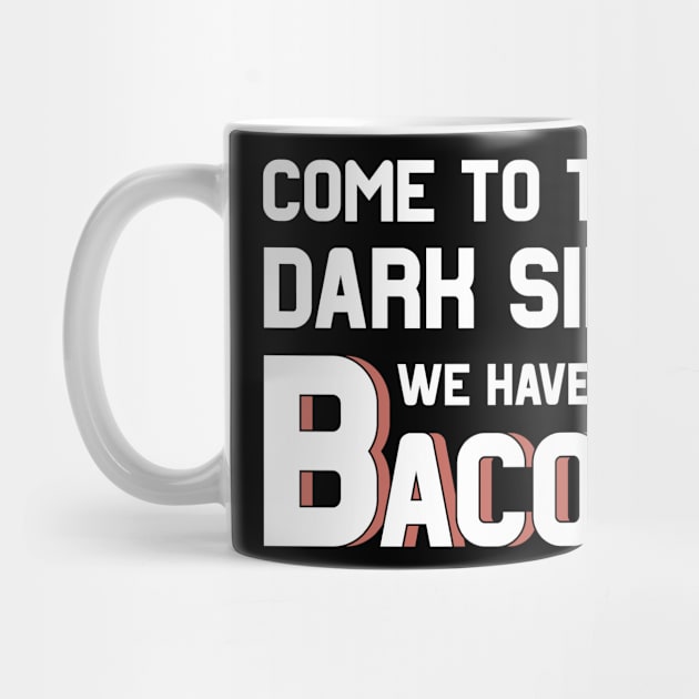 Come to the dark side we have Bacon by MGO Design